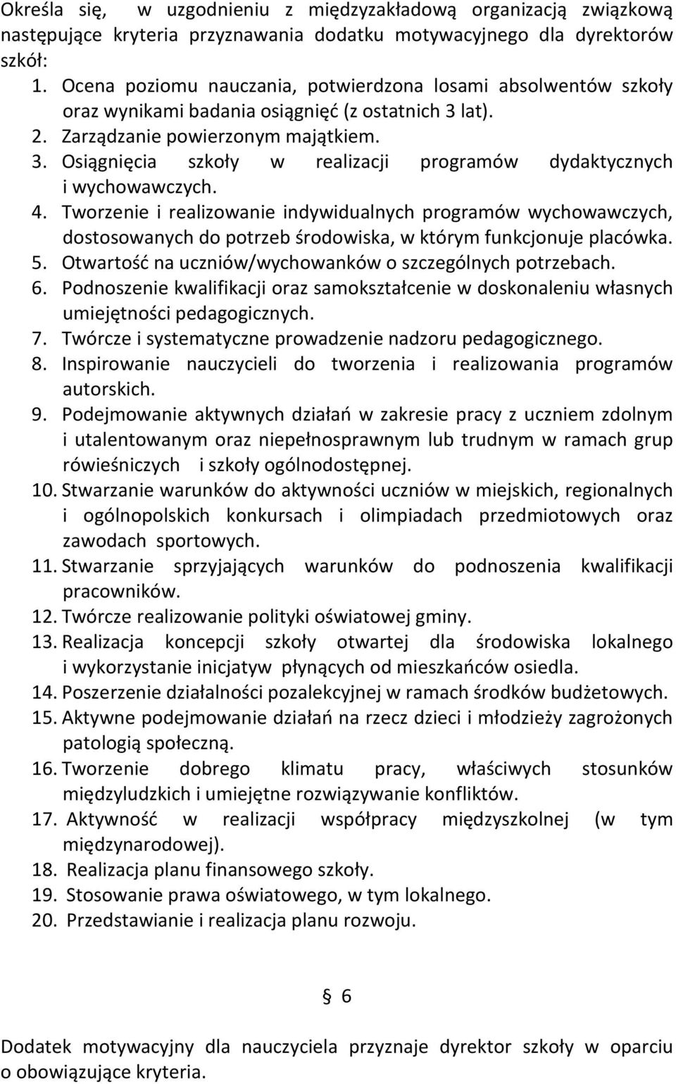 4. Tworzenie i realizowanie indywidualnych programów wychowawczych, dostosowanych do potrzeb środowiska, w którym funkcjonuje placówka. 5. Otwartość na uczniów/wychowanków o szczególnych potrzebach.