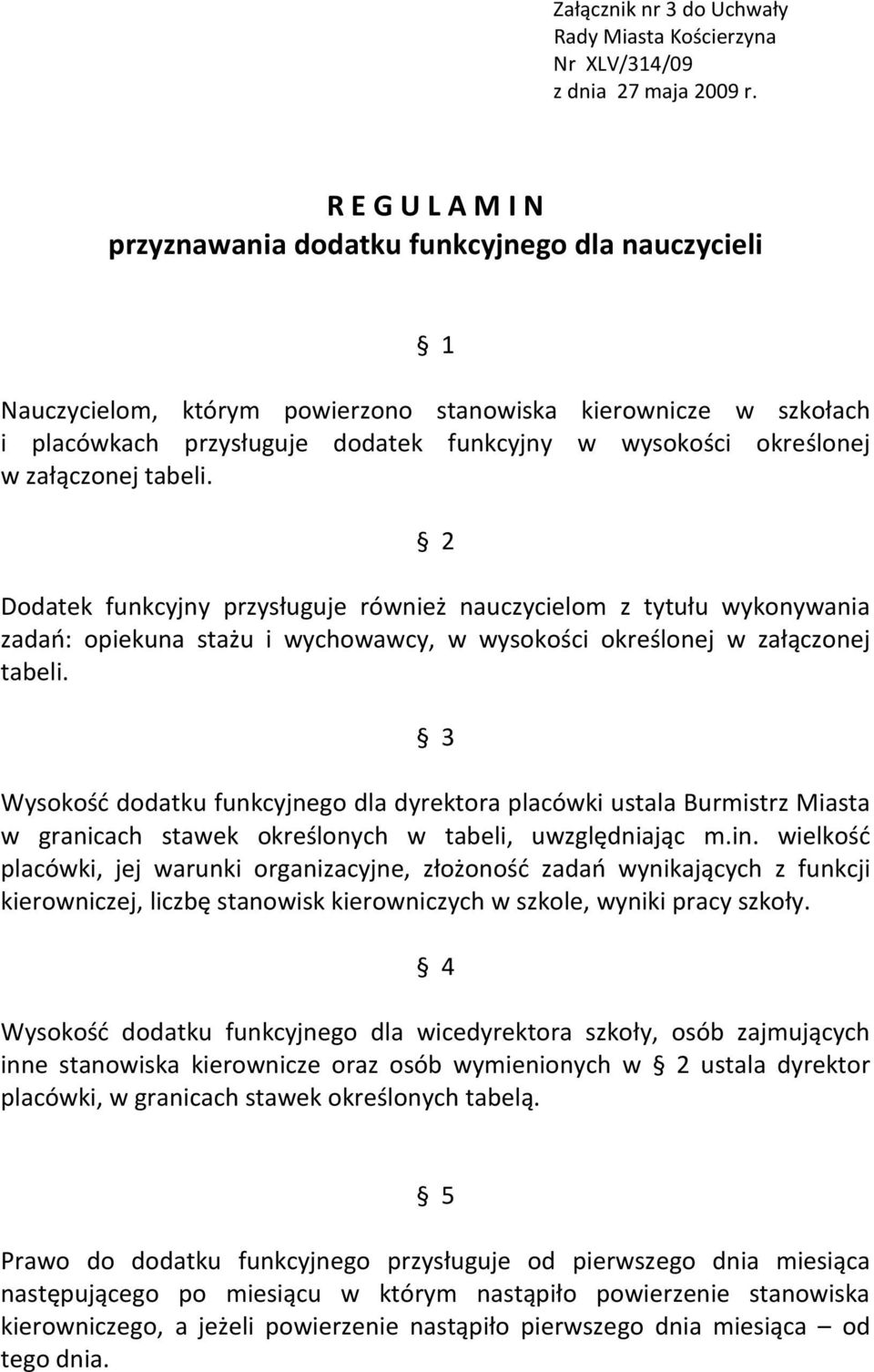 określonej w załączonej tabeli. 2 Dodatek funkcyjny przysługuje również nauczycielom z tytułu wykonywania zadań: opiekuna stażu i wychowawcy, w wysokości określonej w załączonej tabeli.