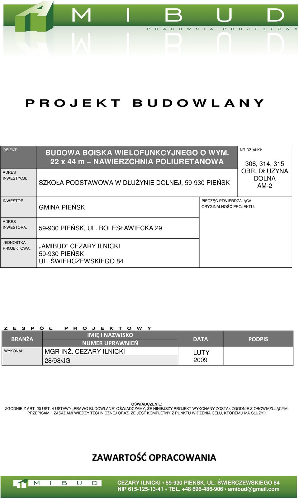 DŁUZYNA DOLNA AM-2 INWESTOR: GMINA PIEŃSK PIECZĘĆ PTWIERDZAJĄCA ORYGINALNOŚĆ PROJEKTU: ADRES INWESTORA: 59-930 PIEŃSK, UL.