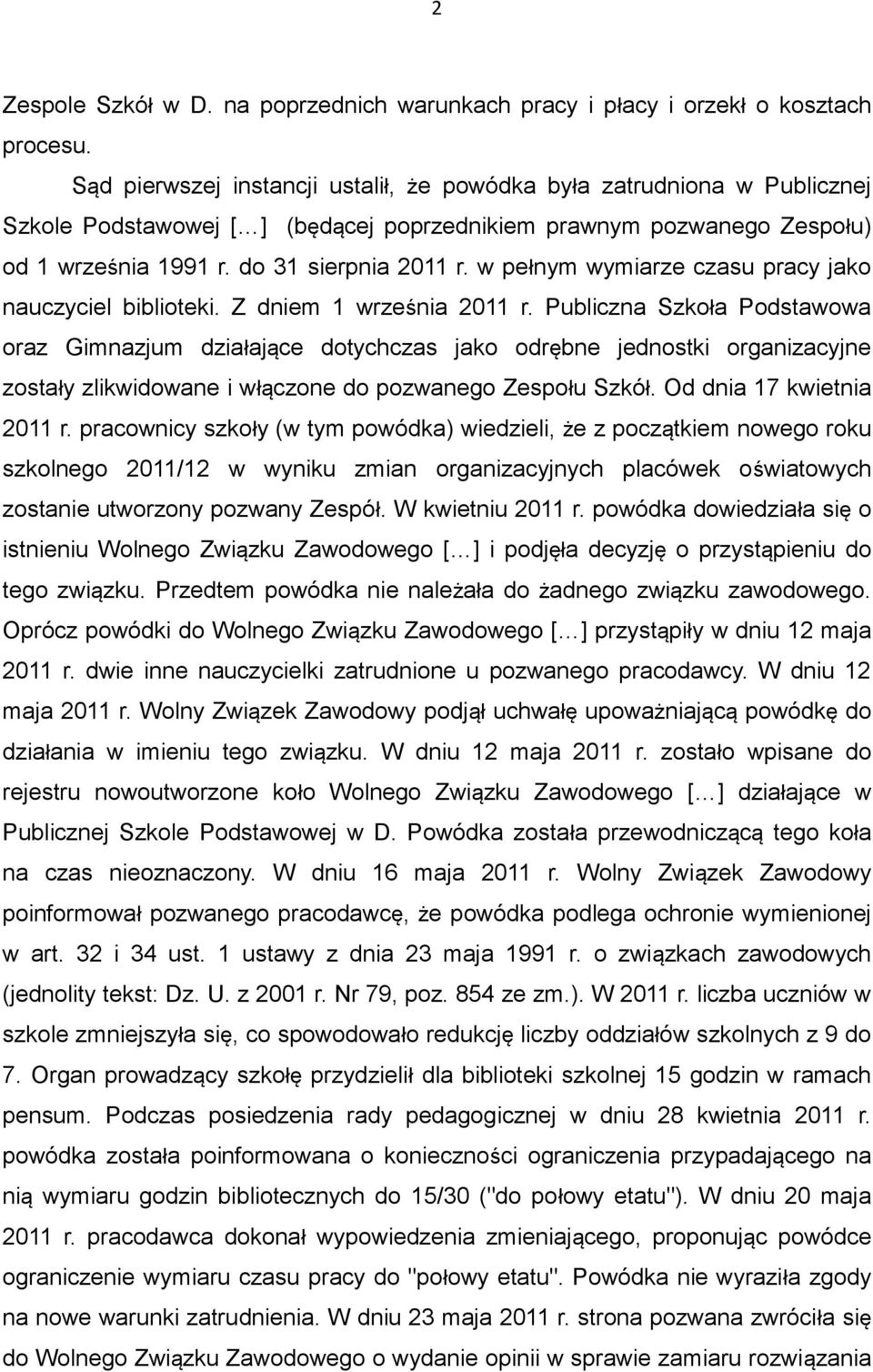w pełnym wymiarze czasu pracy jako nauczyciel biblioteki. Z dniem 1 września 2011 r.