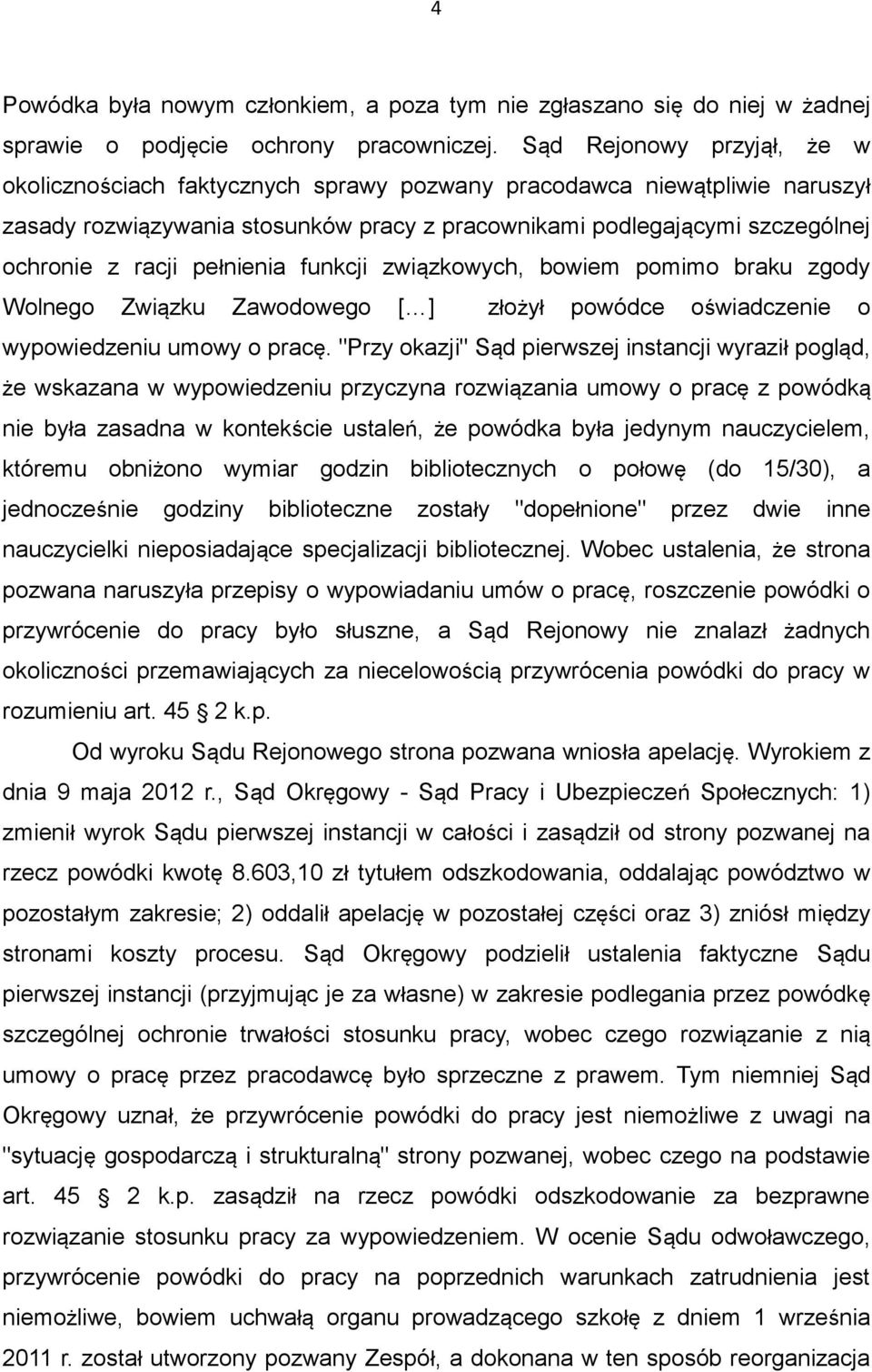 pełnienia funkcji związkowych, bowiem pomimo braku zgody Wolnego Związku Zawodowego [ ] złożył powódce oświadczenie o wypowiedzeniu umowy o pracę.