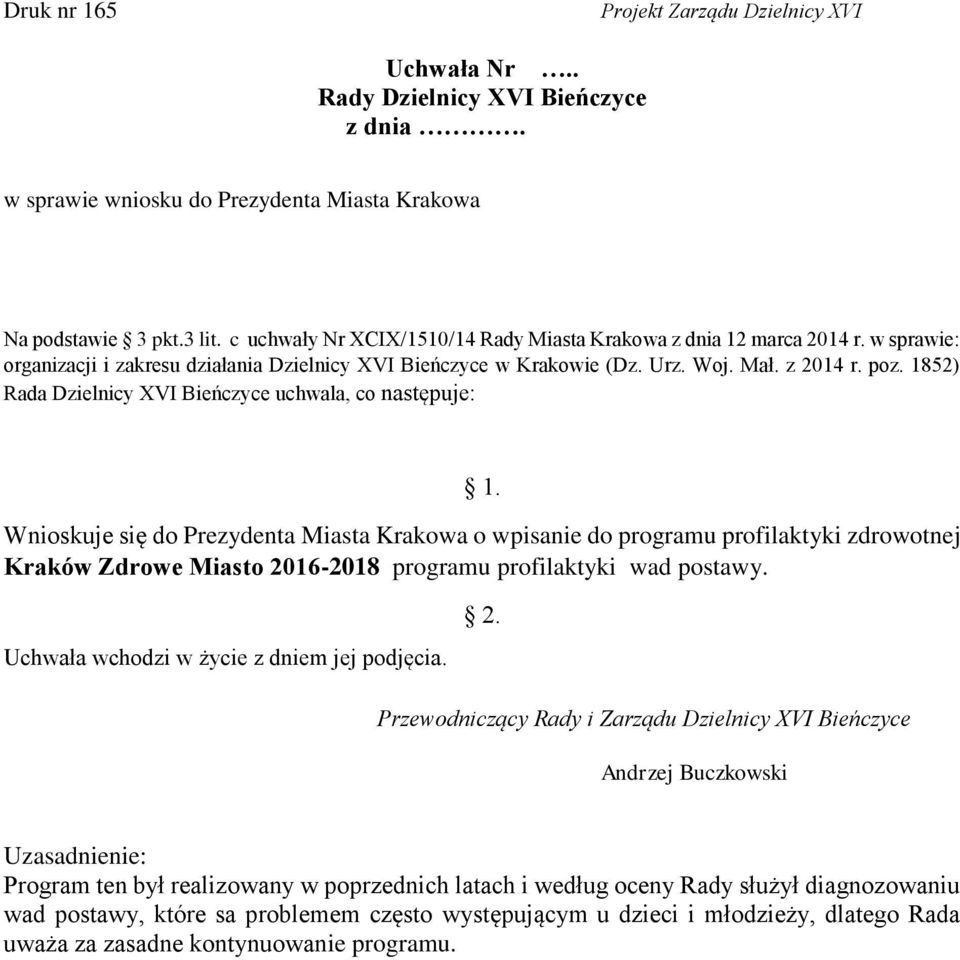 Wnioskuje się do Prezydenta Miasta Krakowa o wpisanie do programu profilaktyki zdrowotnej Kraków Zdrowe Miasto 2016-2018 programu profilaktyki wad postawy.