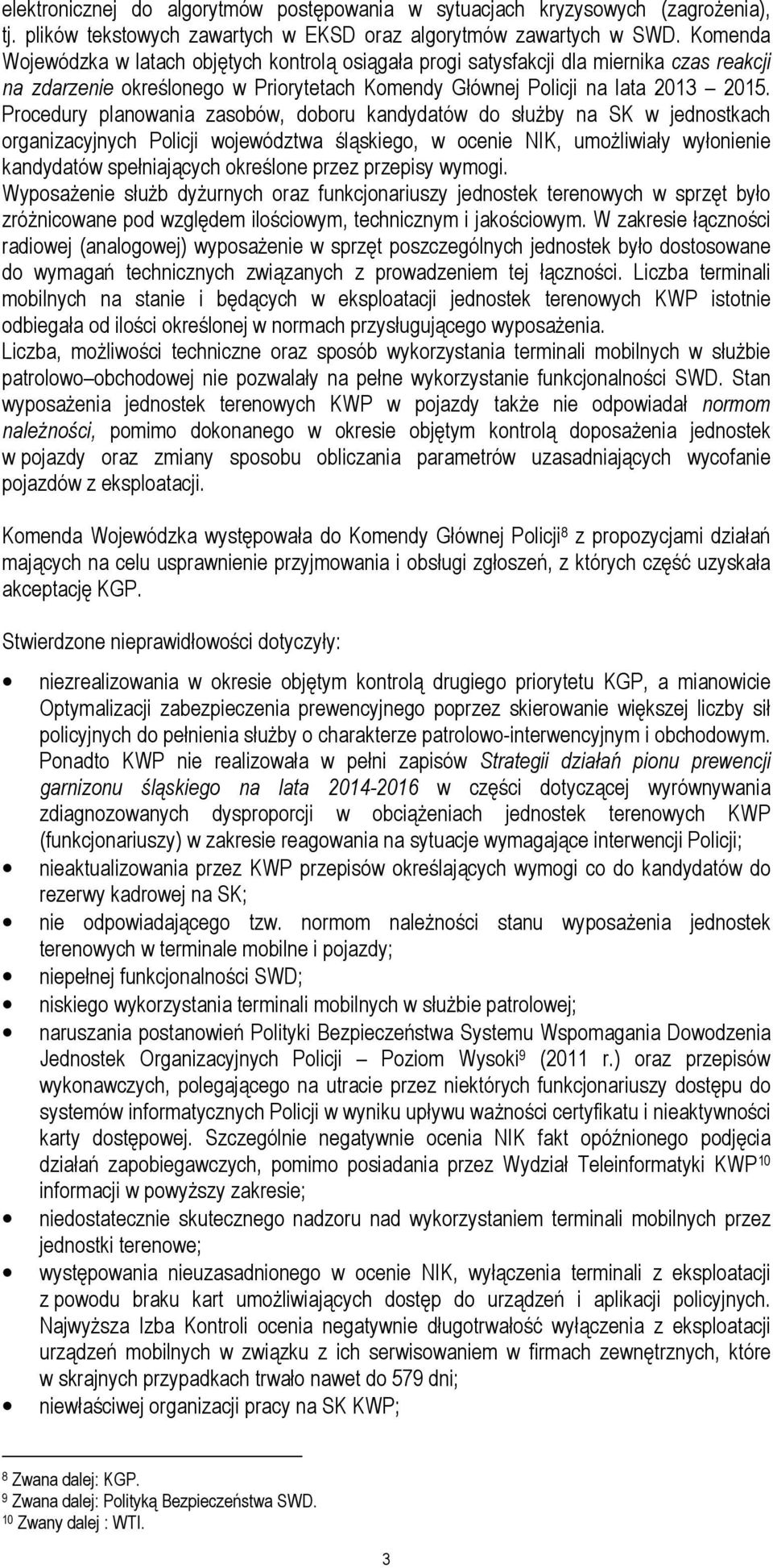 Procedury planowania zasobów, doboru kandydatów do służby na SK w jednostkach organizacyjnych Policji województwa śląskiego, w ocenie NIK, umożliwiały wyłonienie kandydatów spełniających określone