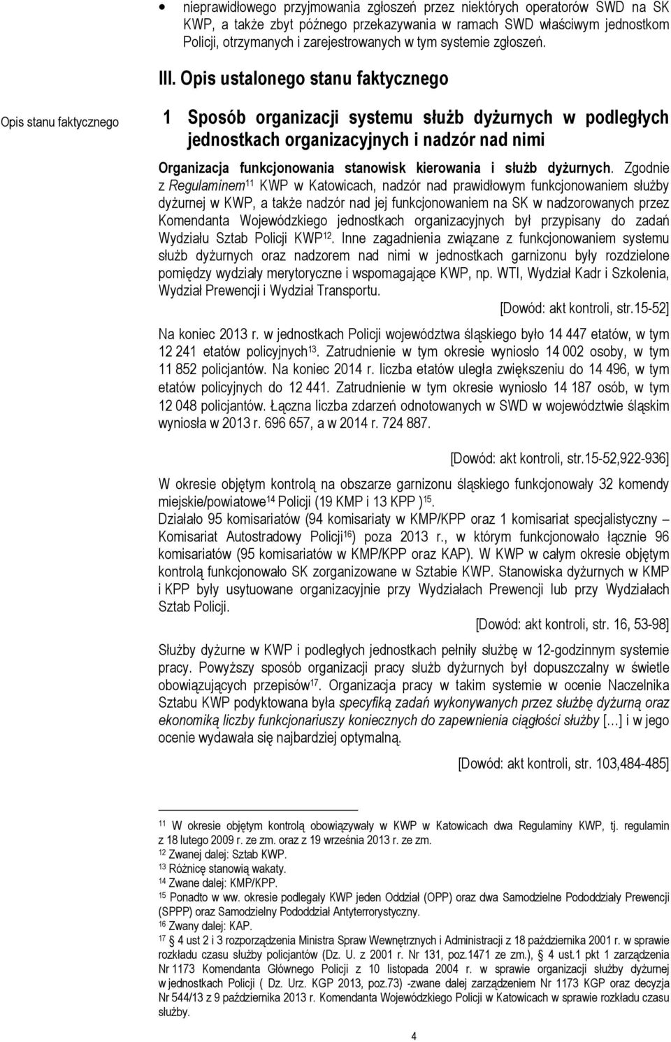 Opis ustalonego stanu faktycznego Opis stanu faktycznego 1 Sposób organizacji systemu służb dyżurnych w podległych jednostkach organizacyjnych i nadzór nad nimi Organizacja funkcjonowania stanowisk