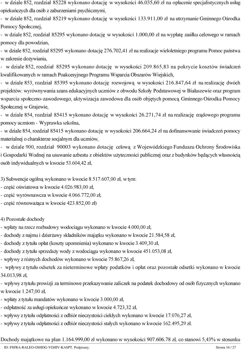 911,00 zł na utrzymanie Gminnego Ośrodka Pomocy Społecznej, - w dziale 852, rozdział 85295 wykonano dotację w wysokości 1.