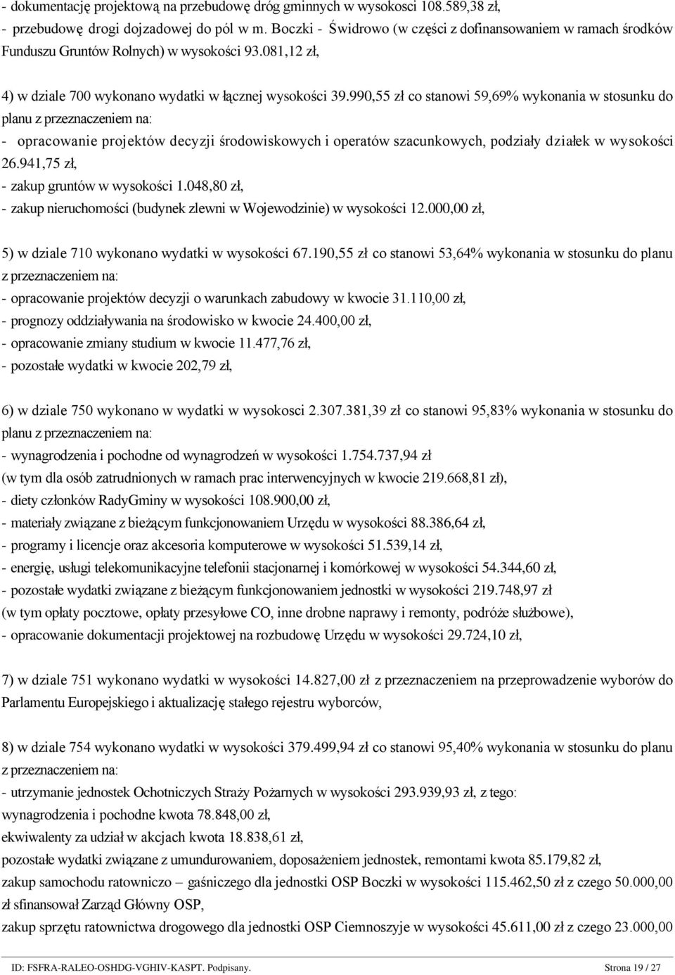 990,55 zł co stanowi 59,69% wykonania w stosunku do planu z przeznaczeniem na: - opracowanie projektów decyzji środowiskowych i operatów szacunkowych, podziały działek w wysokości 26.