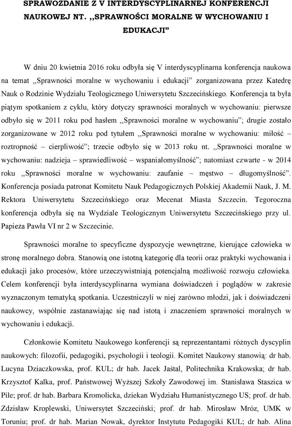 Katedrę Nauk o Rodzinie Wydziału Teologicznego Uniwersytetu Szczecińskiego.