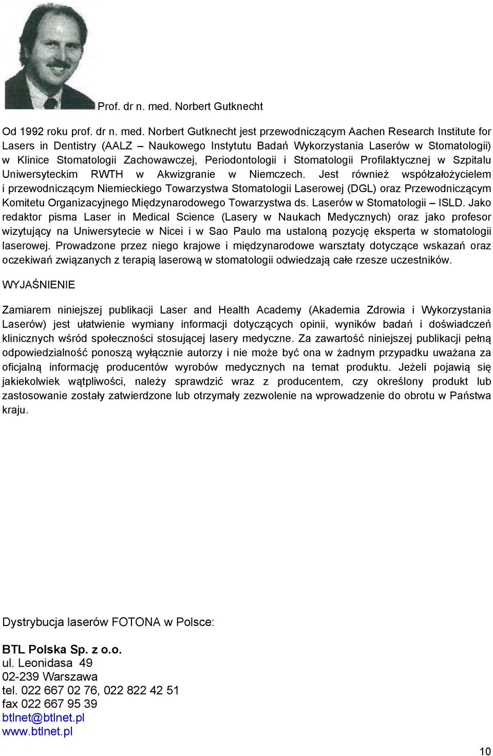 Norbert Gutknecht jest przewodniczącym Aachen Research Institute for Lasers in Dentistry (AALZ Naukowego Instytutu Badań Wykorzystania Laserów w Stomatologii) w Klinice Stomatologii Zachowawczej,