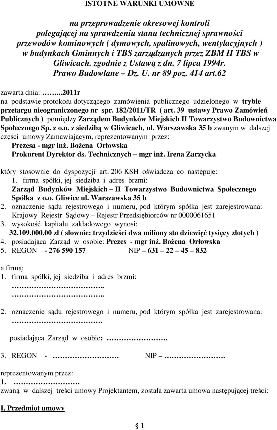 ..2011r na podstawie protokołu dotyczącego zamówienia publicznego udzielonego w trybie przetargu nieograniczonego nr spr. 182/2011/TR ( art.