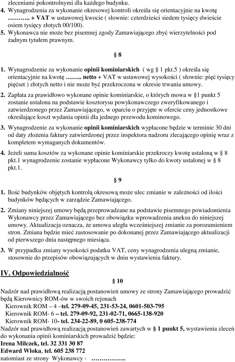 Wykonawca nie moŝe bez pisemnej zgody Zamawiającego zbyć wierzytelności pod Ŝadnym tytułem prawnym. 8 1. Wynagrodzenie za wykonanie opinii kominiarskich ( wg 1 pkt.