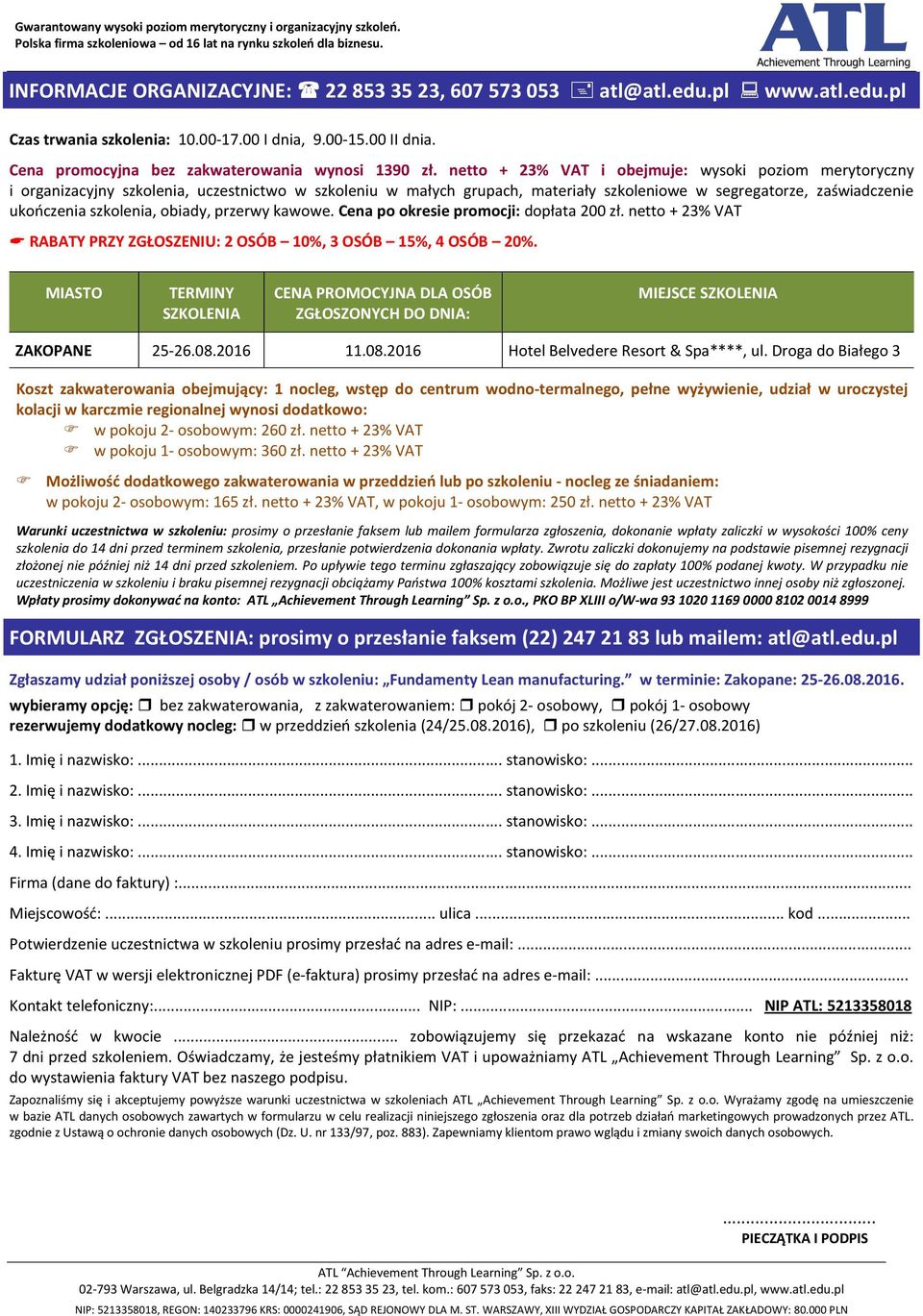 obiady, przerwy kawowe. Cena po okresie promocji: dopłata 200 zł. netto + 23% VAT RABATY PRZY ZGŁOSZENIU: 2 OSÓB 10%, 3 OSÓB 15%, 4 OSÓB 20%.