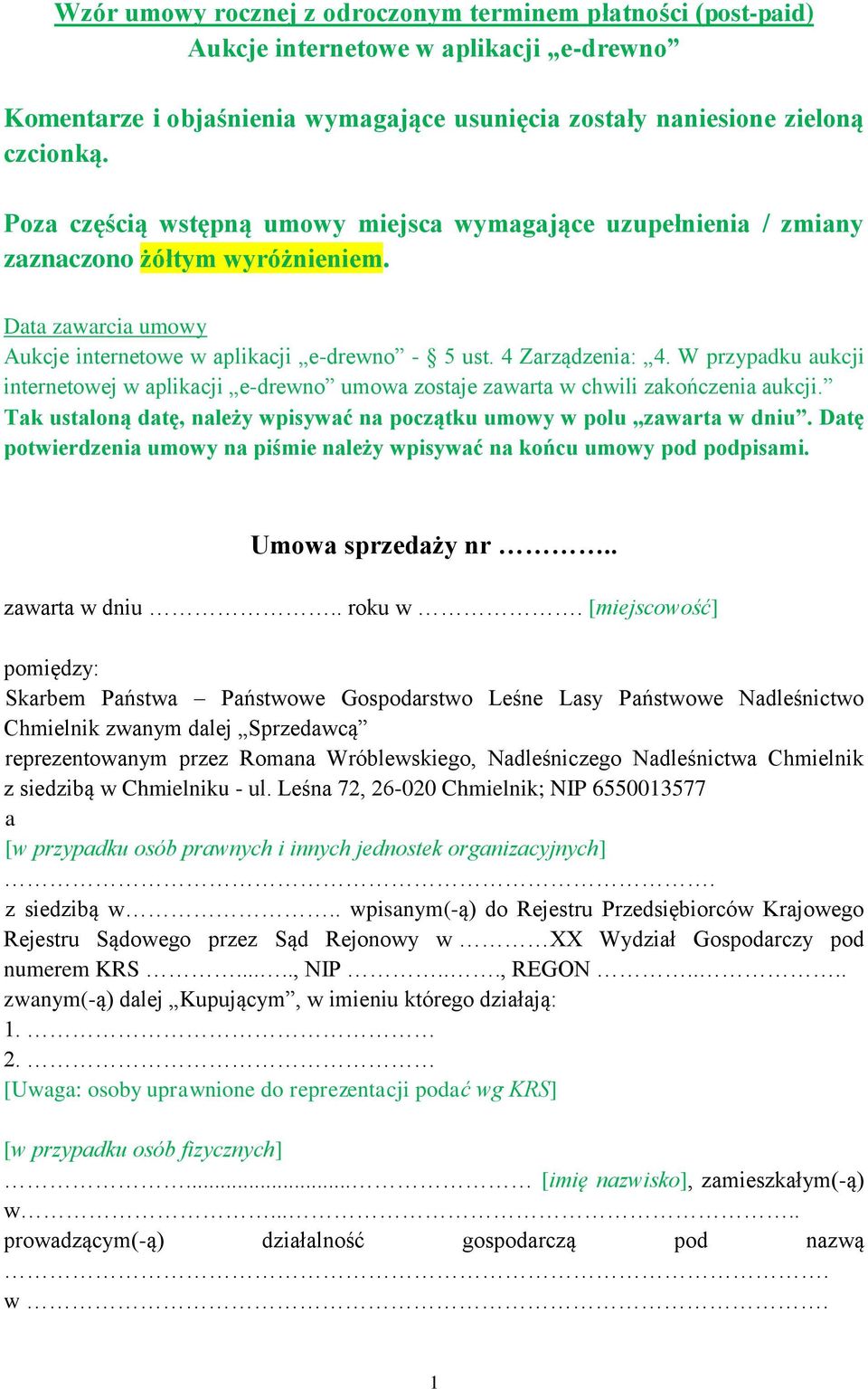 W przypadku aukcji internetowej w aplikacji e-drewno umowa zostaje zawarta w chwili zakończenia aukcji. Tak ustaloną datę, należy wpisywać na początku umowy w polu zawarta w dniu.