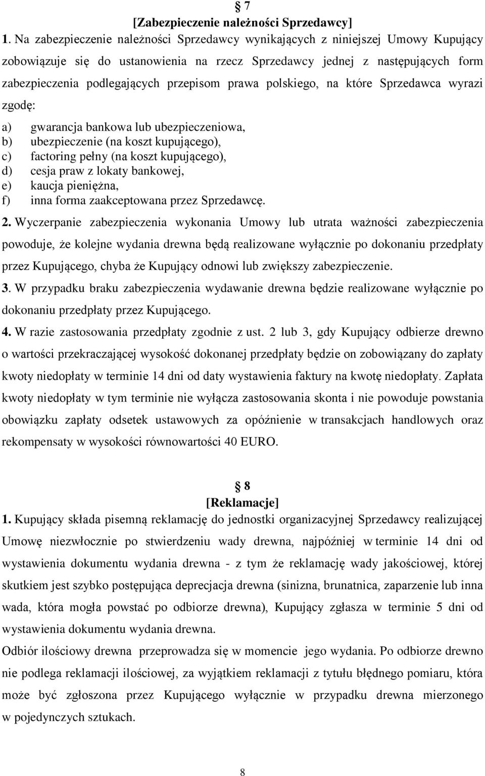 prawa polskiego, na które Sprzedawca wyrazi zgodę: a) gwarancja bankowa lub ubezpieczeniowa, b) ubezpieczenie (na koszt kupującego), c) factoring pełny (na koszt kupującego), d) cesja praw z lokaty