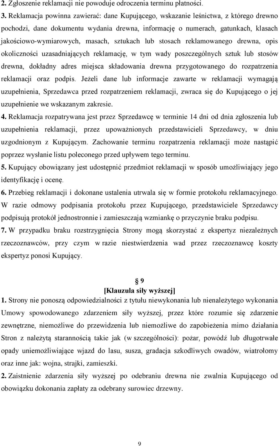 sztukach lub stosach reklamowanego drewna, opis okoliczności uzasadniających reklamację, w tym wady poszczególnych sztuk lub stosów drewna, dokładny adres miejsca składowania drewna przygotowanego do