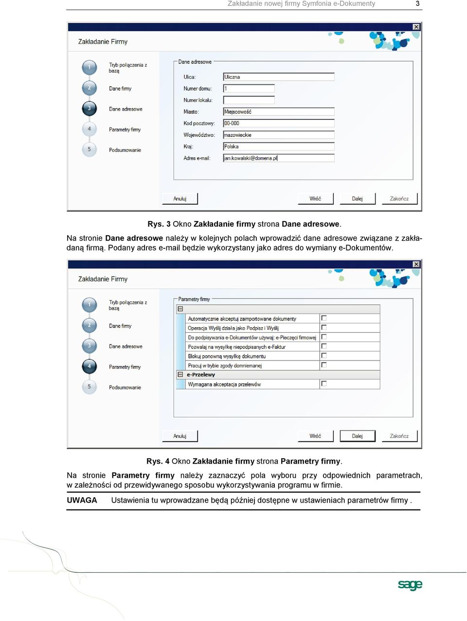 Podany adres e-mail będzie wykorzystany jako adres do wymiany e-dokumentów. Rys. 4 Okno Zakładanie firmy strona Parametry firmy.