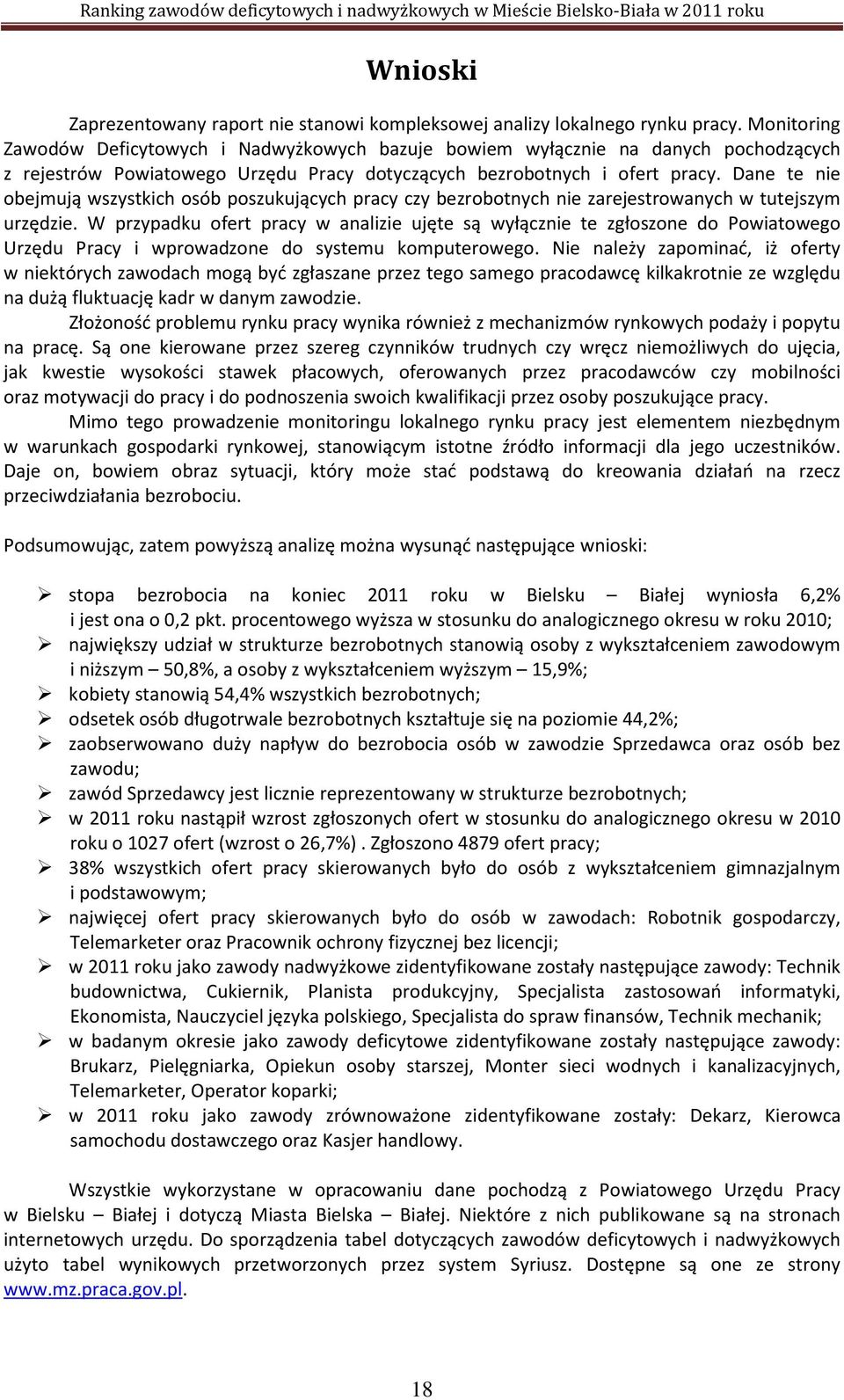 Dane te nie obejmują wszystkich osób poszukujących pracy czy bezrobotnych nie zarejestrowanych w tutejszym urzędzie.