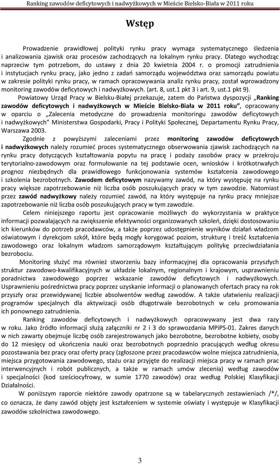 o promocji zatrudnienia i instytucjach rynku pracy, jako jedno z zadań samorządu województwa oraz samorządu powiatu w zakresie polityki rynku pracy, w ramach opracowywania analiz rynku pracy, został