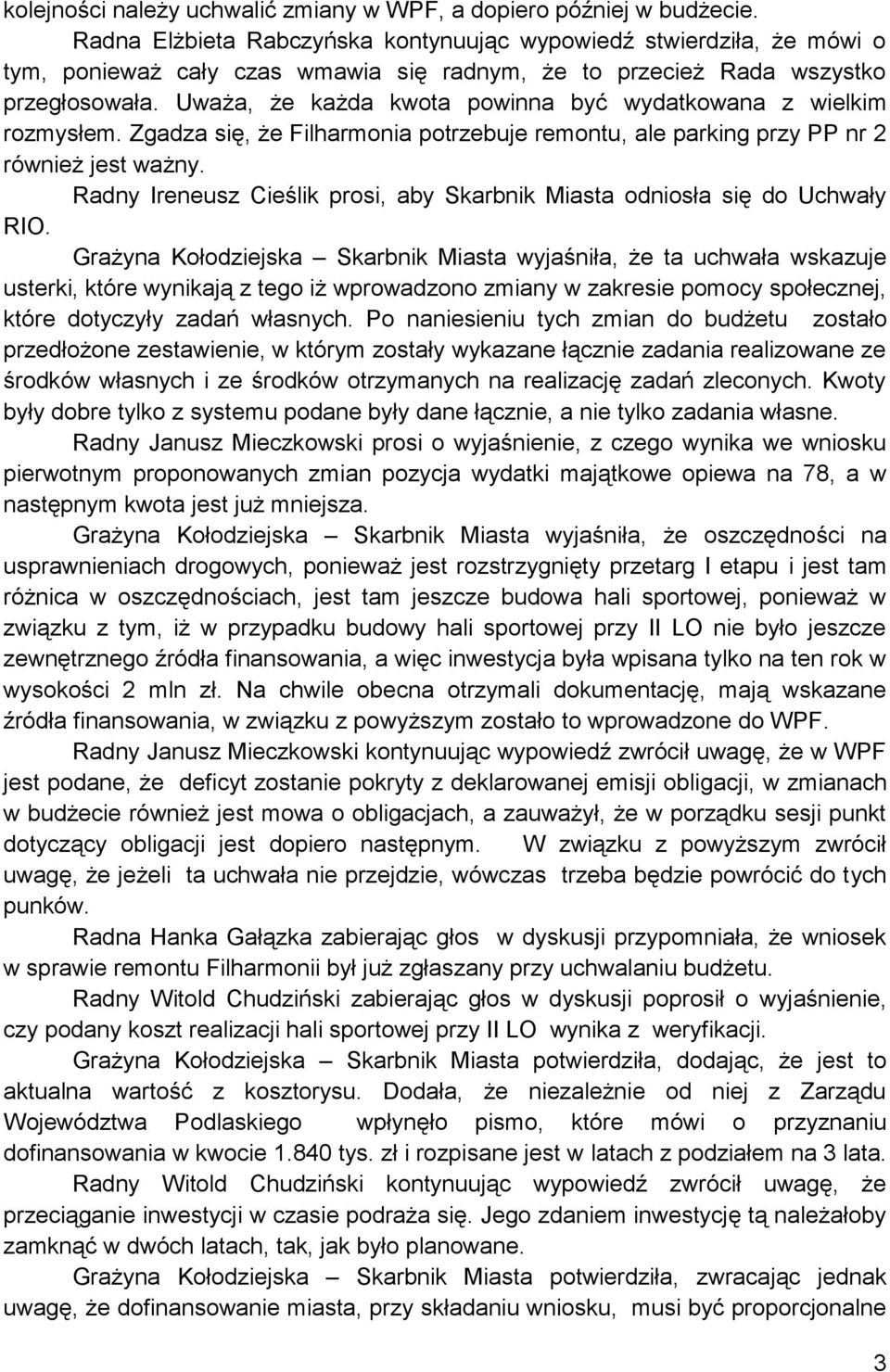 Uważa, że każda kwota powinna być wydatkowana z wielkim rozmysłem. Zgadza się, że Filharmonia potrzebuje remontu, ale parking przy PP nr 2 również jest ważny.