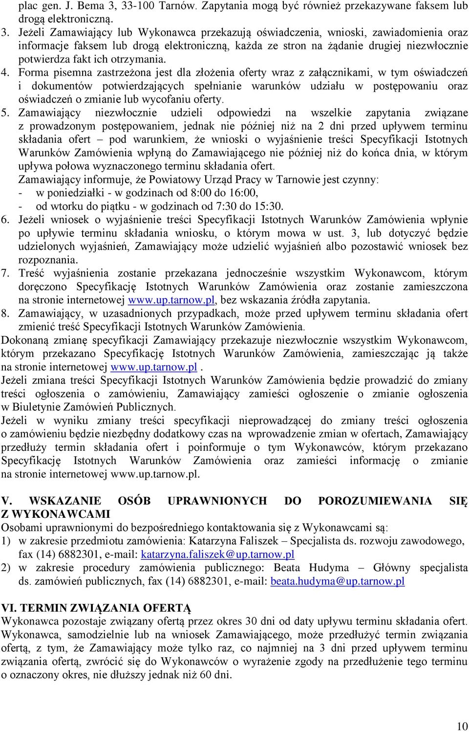 Jeżeli Zamawiający lub Wykonawca przekazują oświadczenia, wnioski, zawiadomienia oraz informacje faksem lub drogą elektroniczną, każda ze stron na żądanie drugiej niezwłocznie potwierdza fakt ich