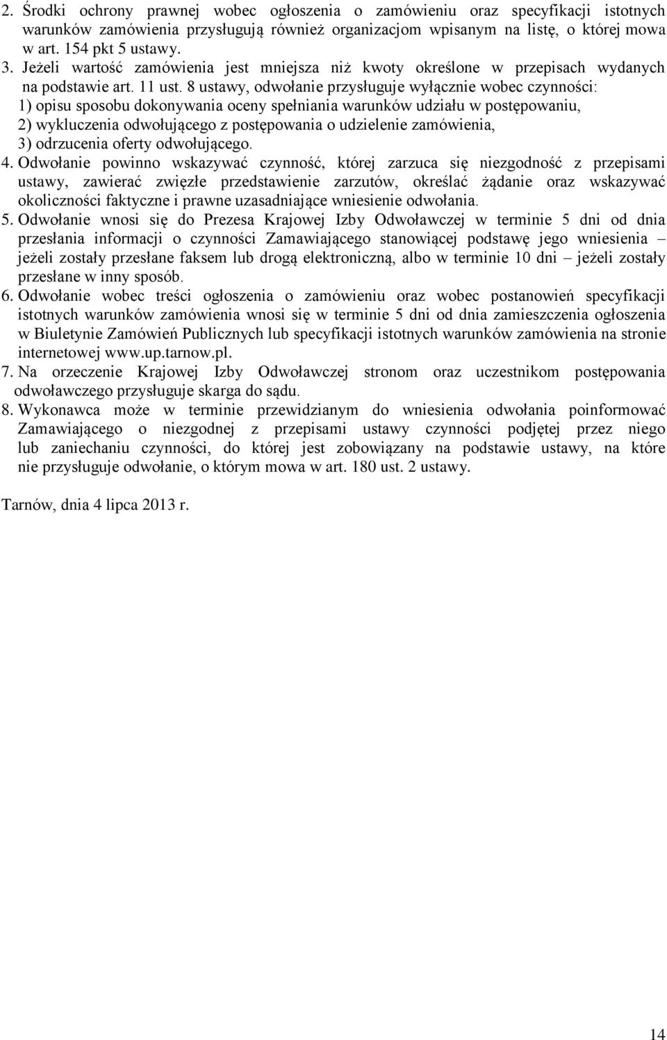 8 ustawy, odwołanie przysługuje wyłącznie wobec czynności: 1) opisu sposobu dokonywania oceny spełniania warunków udziału w postępowaniu, 2) wykluczenia odwołującego z postępowania o udzielenie