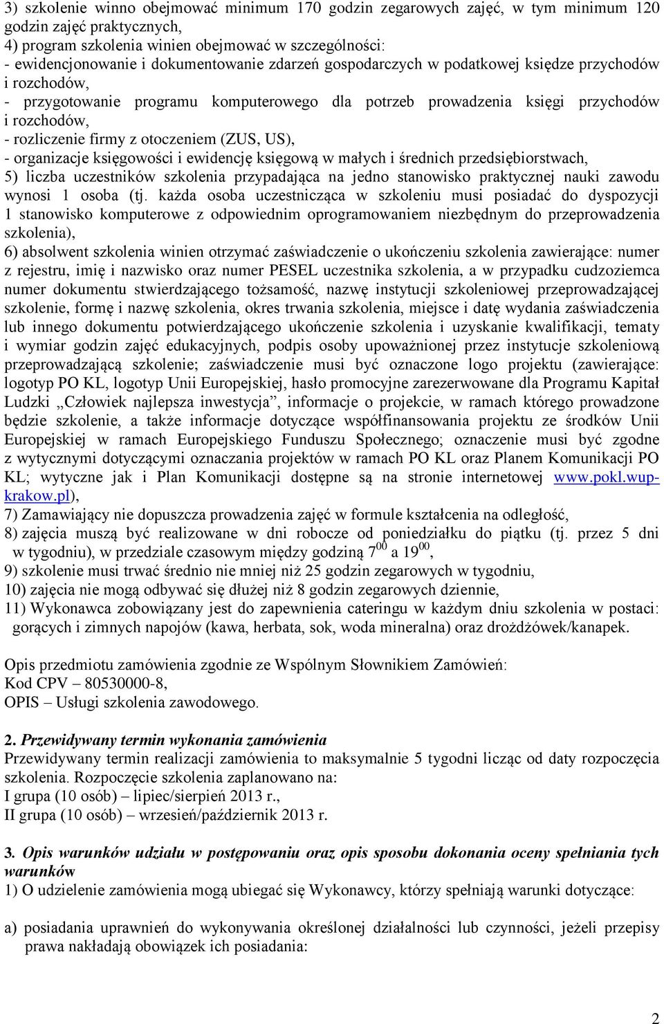 otoczeniem (ZUS, US), - organizacje księgowości i ewidencję księgową w małych i średnich przedsiębiorstwach, 5) liczba uczestników szkolenia przypadająca na jedno stanowisko praktycznej nauki zawodu