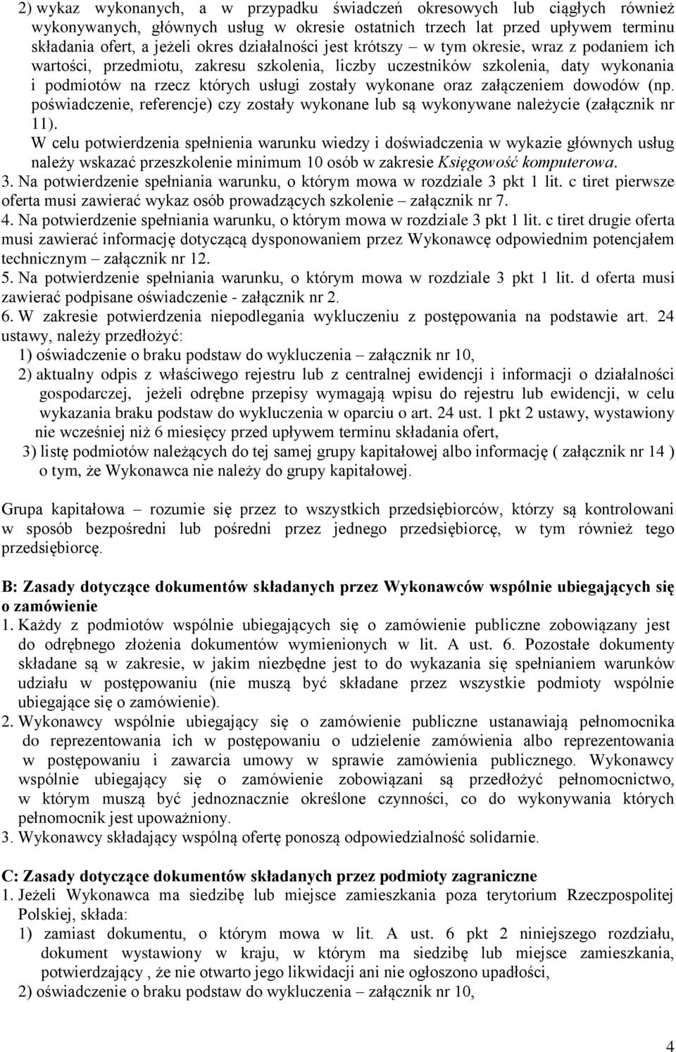 oraz załączeniem dowodów (np. poświadczenie, referencje) czy zostały wykonane lub są wykonywane należycie (załącznik nr 11).