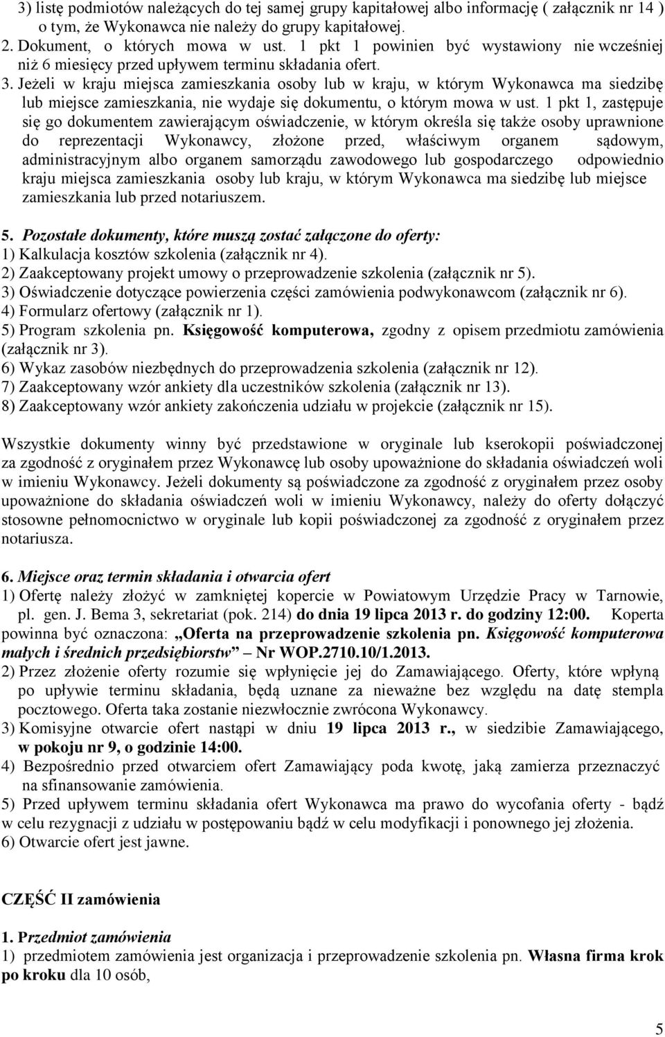 Jeżeli w kraju miejsca zamieszkania osoby lub w kraju, w którym Wykonawca ma siedzibę lub miejsce zamieszkania, nie wydaje się dokumentu, o którym mowa w ust.