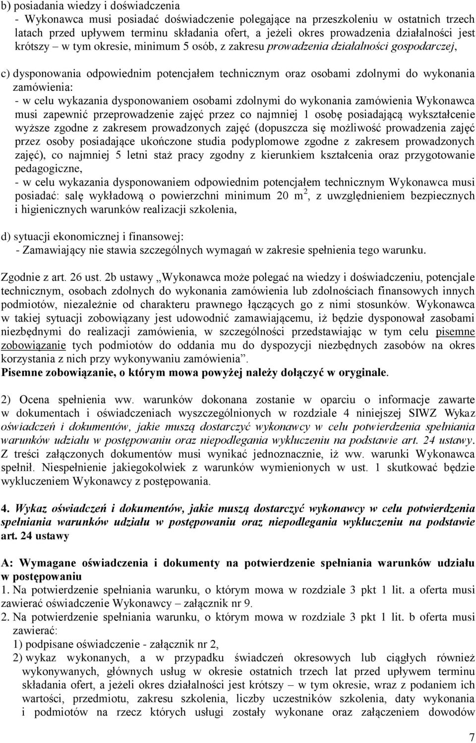 zamówienia: - w celu wykazania dysponowaniem osobami zdolnymi do wykonania zamówienia Wykonawca musi zapewnić przeprowadzenie zajęć przez co najmniej 1 osobę posiadającą wykształcenie wyższe zgodne z