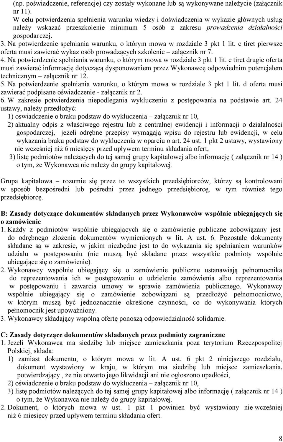 Na potwierdzenie spełniania warunku, o którym mowa w rozdziale 3 pkt 1 lit. c tiret pierwsze oferta musi zawierać wykaz osób prowadzących szkolenie załącznik nr 7. 4.