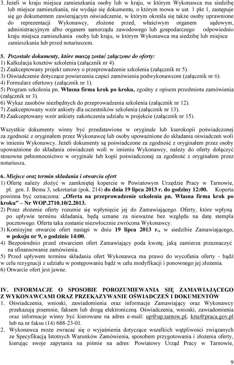 organem samorządu zawodowego lub gospodarczego odpowiednio kraju miejsca zamieszkania osoby lub kraju, w którym Wykonawca ma siedzibę lub miejsce zamieszkania lub przed notariuszem. 5.