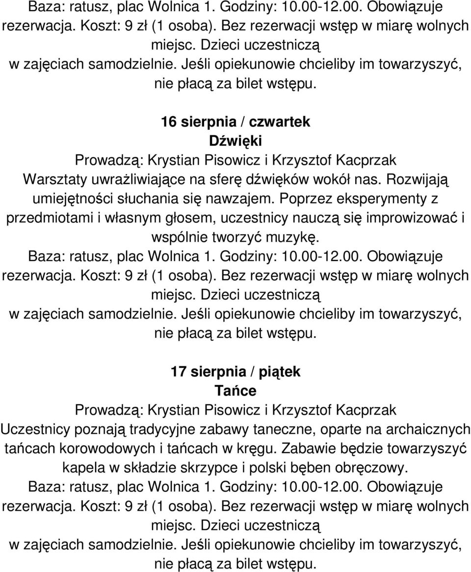 Poprzez eksperymenty z przedmiotami i własnym głosem, uczestnicy nauczą się improwizować i wspólnie tworzyć muzykę.