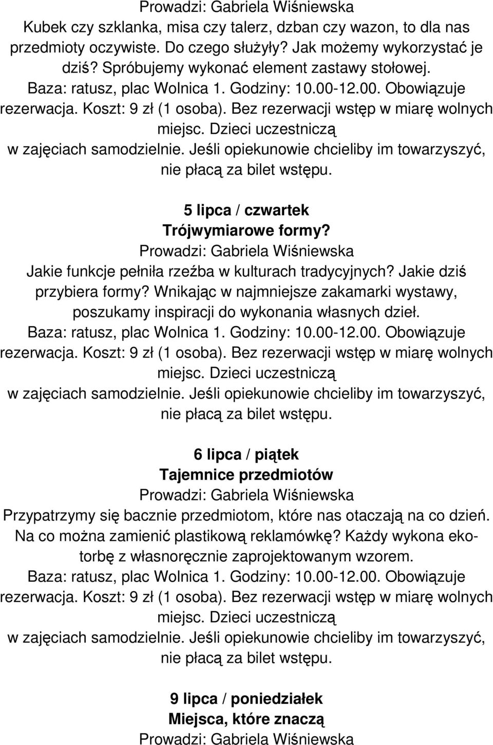 Jakie dziś przybiera formy? Wnikając w najmniejsze zakamarki wystawy, poszukamy inspiracji do wykonania własnych dzieł.