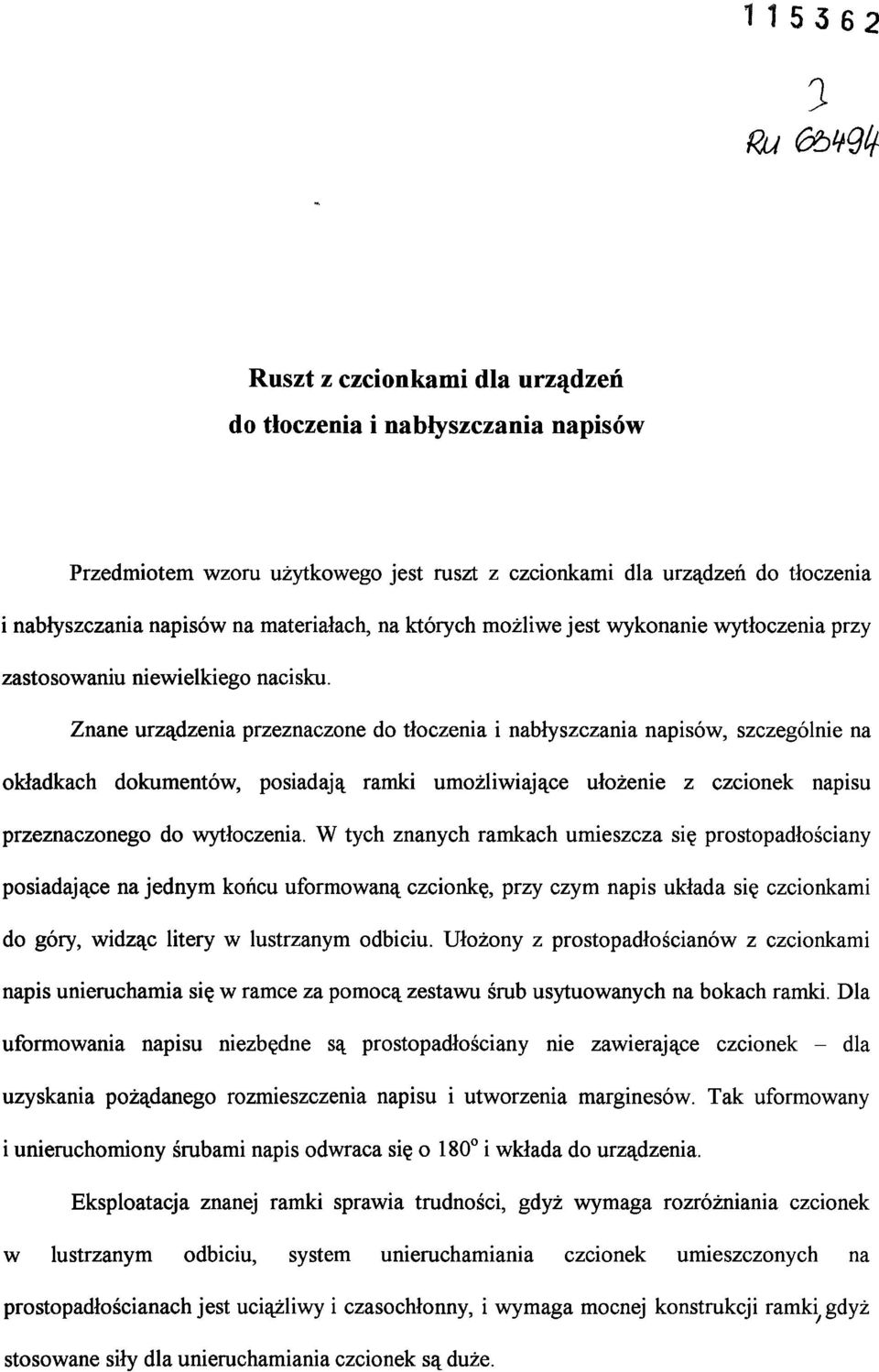 Znane urządzenia przeznaczone do tłoczenia i nabłyszczania napisów, szczególnie na okładkach dokumentów, posiadają ramki umożliwiające ułożenie z czcionek napisu przeznaczonego do wytłoczenia.