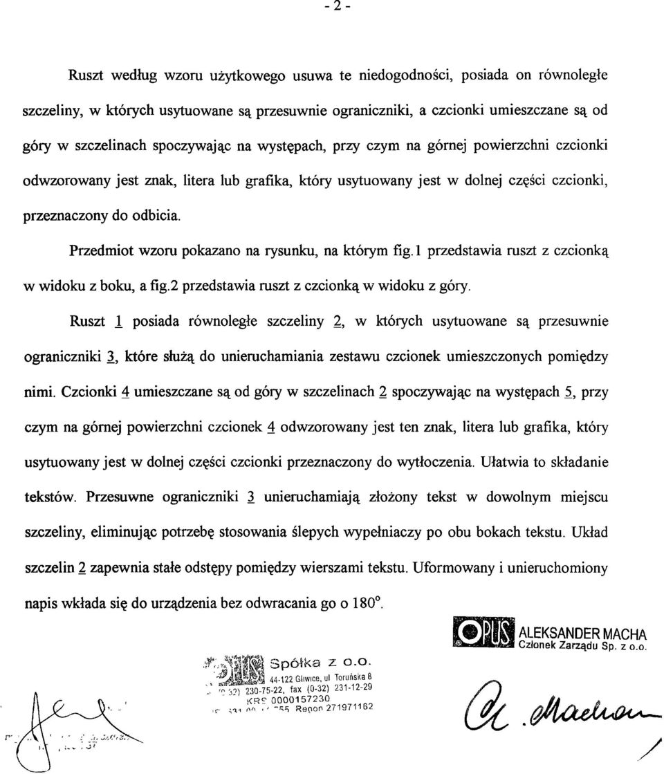 Przedmiot wzoru pokazano na rysunku, na którym fig. 1 przedstawia ruszt z czcionką w widoku z boku, a fig.2 przedstawia ruszt z czcionką w widoku z góry.