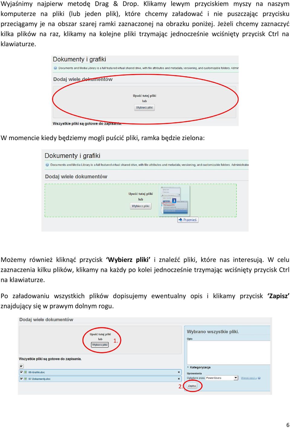 poniżej. Jeżeli chcemy zaznaczyć kilka plików na raz, klikamy na kolejne pliki trzymając jednocześnie wciśnięty przycisk Ctrl na klawiaturze.