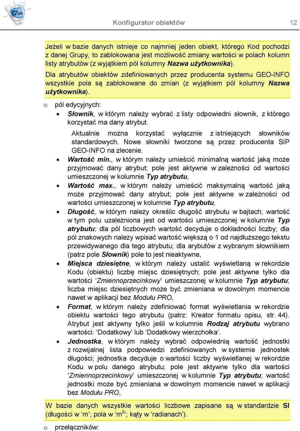 o pól edycyjnych: Słownik, w którym należy wybrać z listy odpowiedni słownik, z którego korzystać ma dany atrybut. Aktualnie można korzystać wyłącznie z istniejących słowników standardowych.