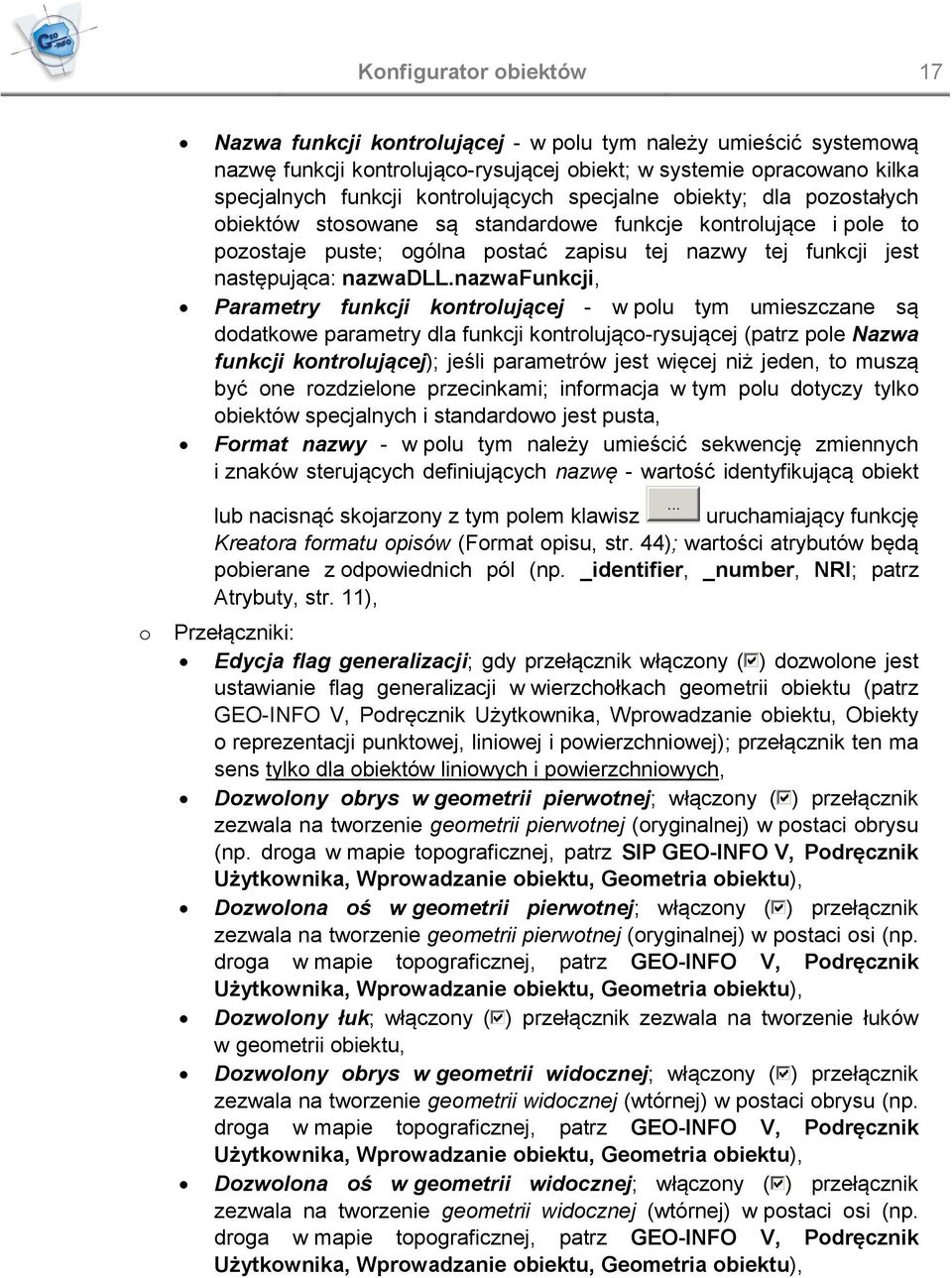 nazwafunkcji, Parametry funkcji kontrolującej - w polu tym umieszczane są dodatkowe parametry dla funkcji kontrolująco-rysującej (patrz pole Nazwa funkcji kontrolującej); jeśli parametrów jest więcej