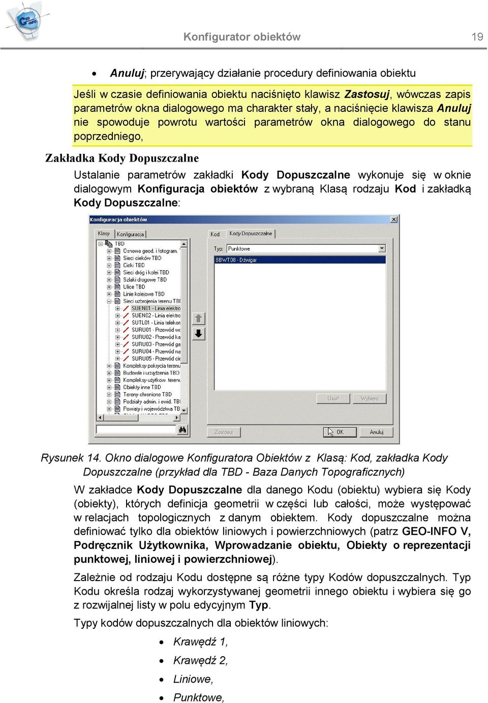 Dopuszczalne wykonuje się w oknie dialogowym Konfiguracja obiektów z wybraną Klasą rodzaju Kod i zakładką Kody Dopuszczalne: Rysunek 14.