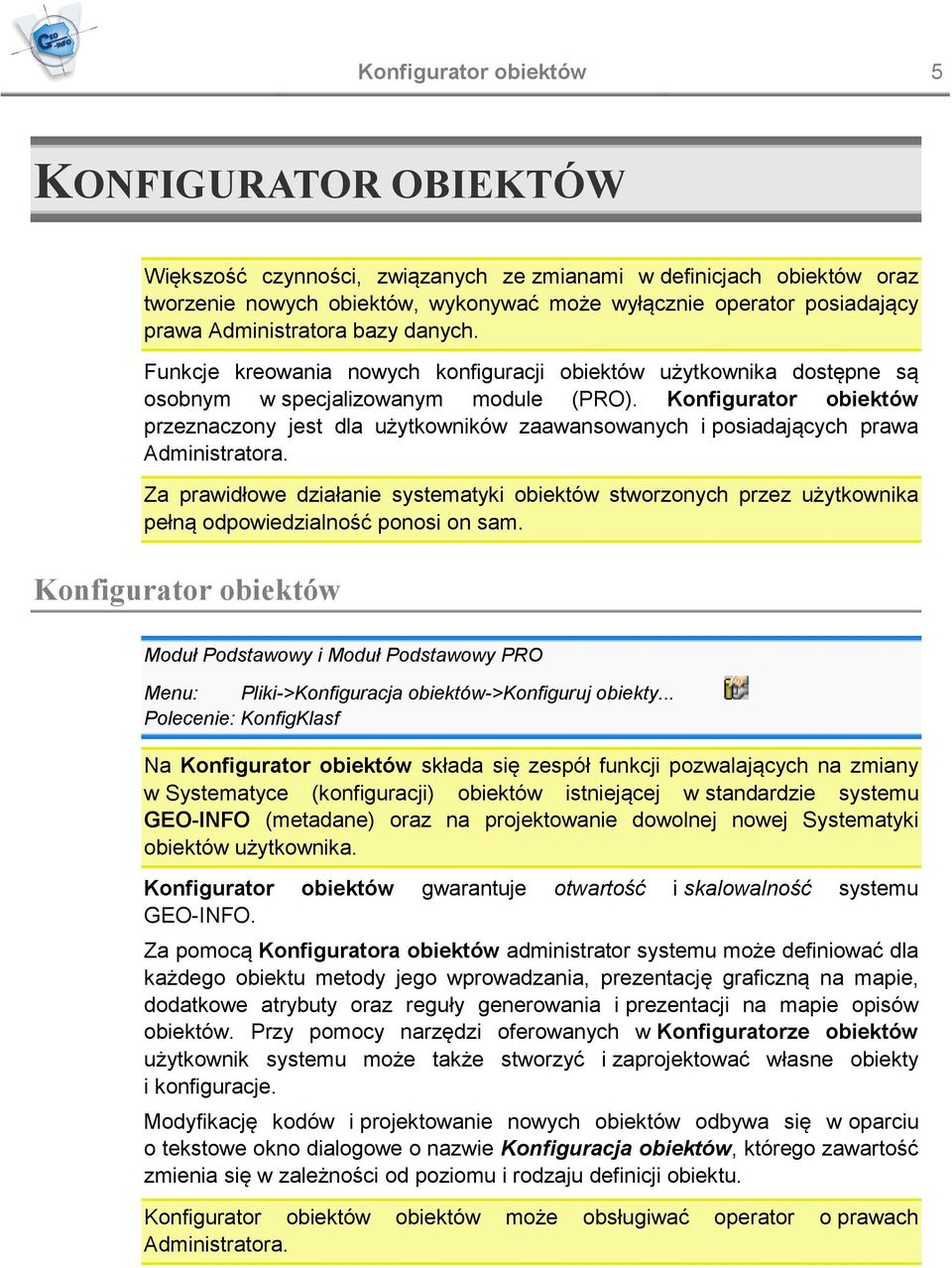 Konfigurator obiektów przeznaczony jest dla użytkowników zaawansowanych i posiadających prawa Administratora.