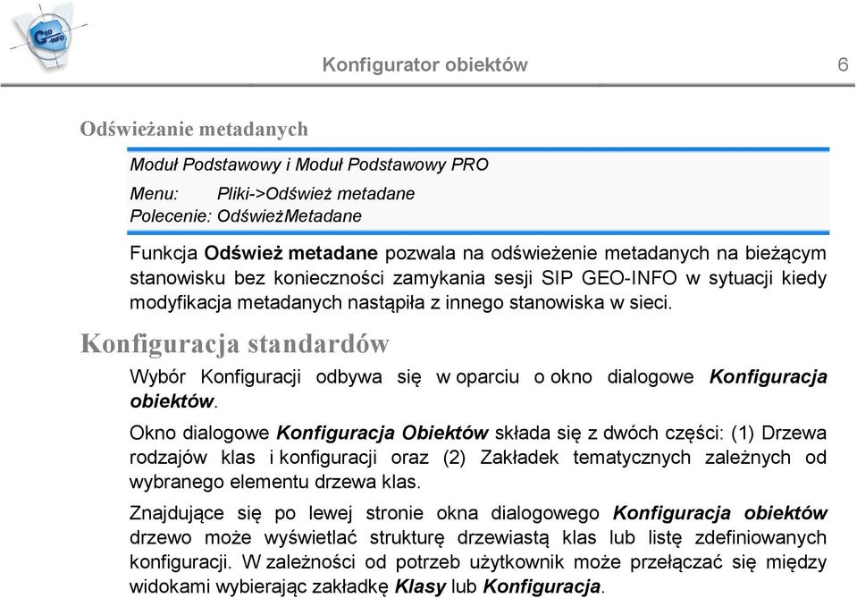 Konfiguracja standardów Wybór Konfiguracji odbywa się w oparciu o okno dialogowe Konfiguracja obiektów.