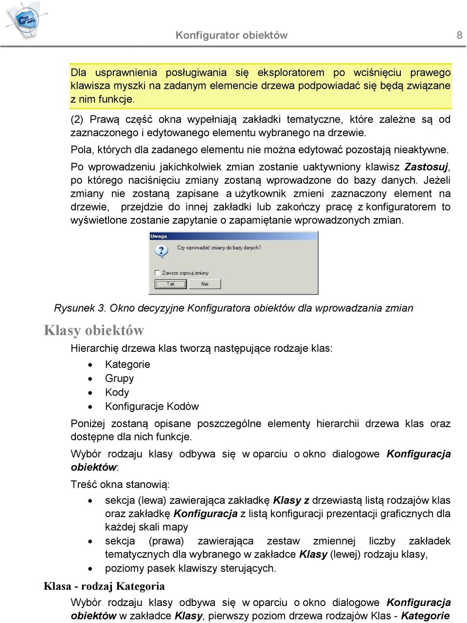 Pola, których dla zadanego elementu nie można edytować pozostają nieaktywne.