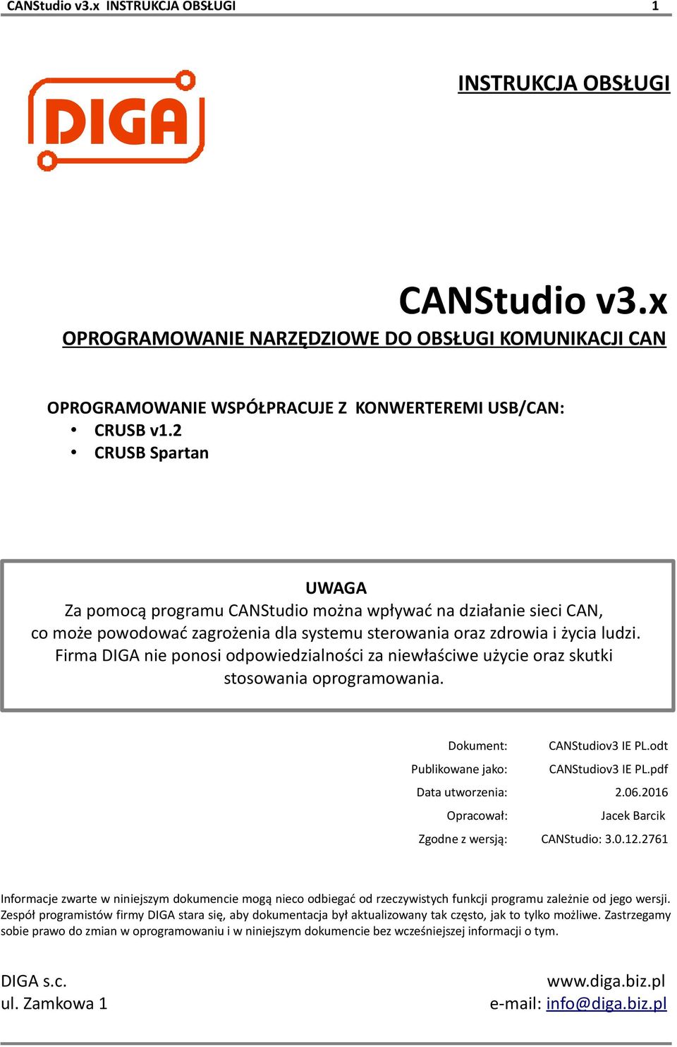 Firma DIGA nie ponosi odpowiedzialności za niewłaściwe użycie oraz skutki stosowania oprogramowania. Dokument: CANStudiov3 IE PL.odt Publikowane jako: CANStudiov3 IE PL.pdf Data utworzenia: 2.06.