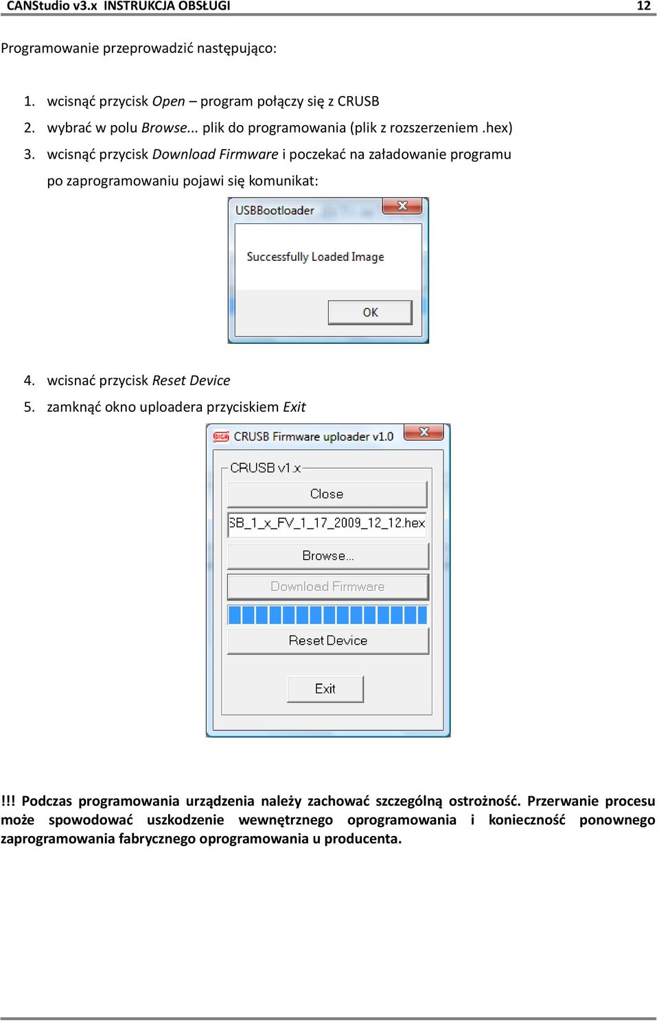 wcisnąć przycisk Download Firmware i poczekać na załadowanie programu po zaprogramowaniu pojawi się komunikat: 4. wcisnać przycisk Reset Device 5.