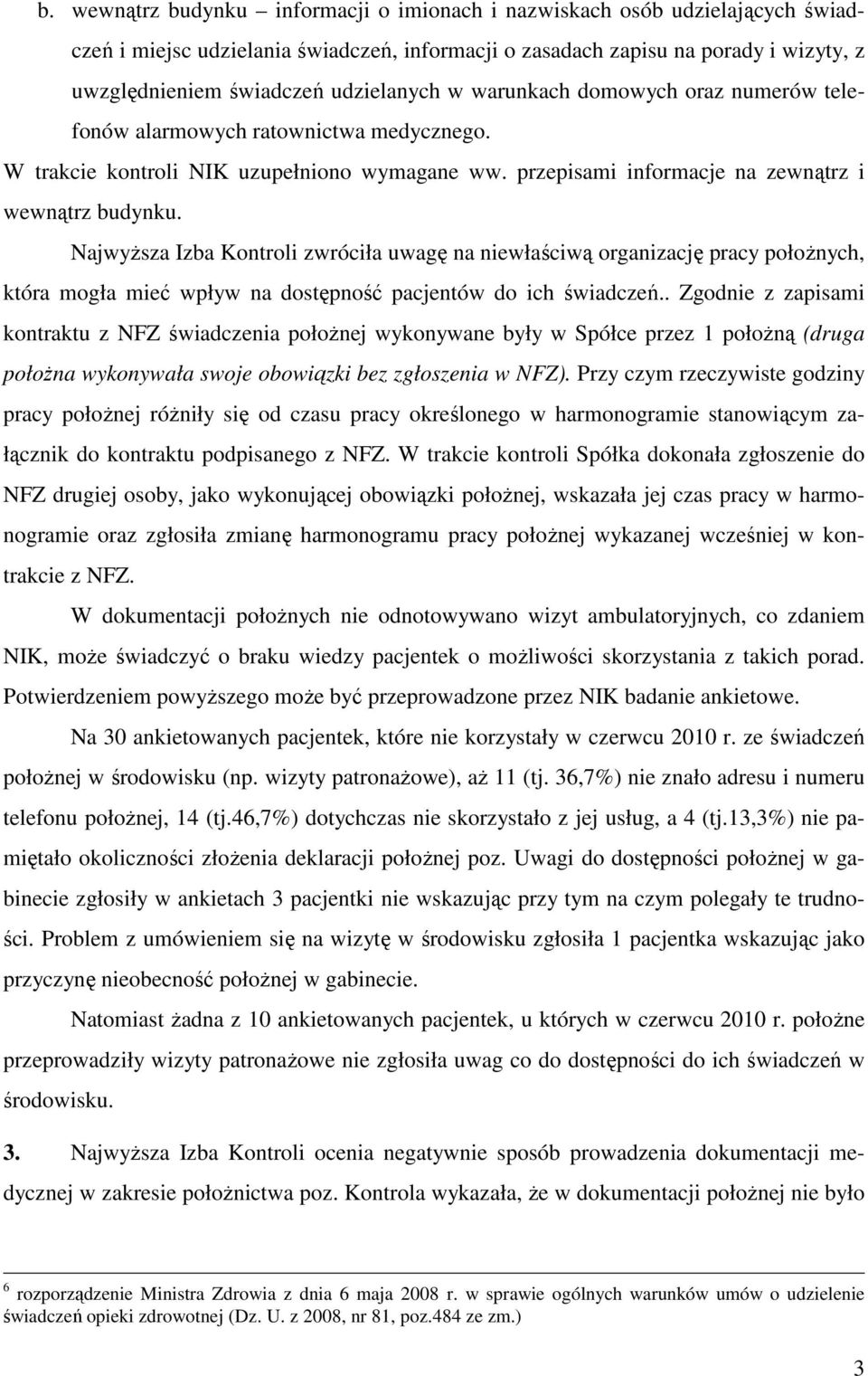 Najwyższa Izba Kontroli zwróciła uwagę na niewłaściwą organizację pracy położnych, która mogła mieć wpływ na dostępność pacjentów do ich świadczeń.