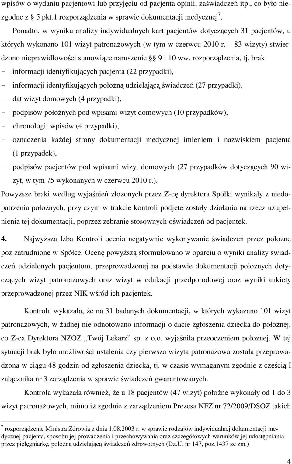 83 wizyty) stwierdzono nieprawidłowości stanowiące naruszenie 9 i 10 ww. rozporządzenia, tj.