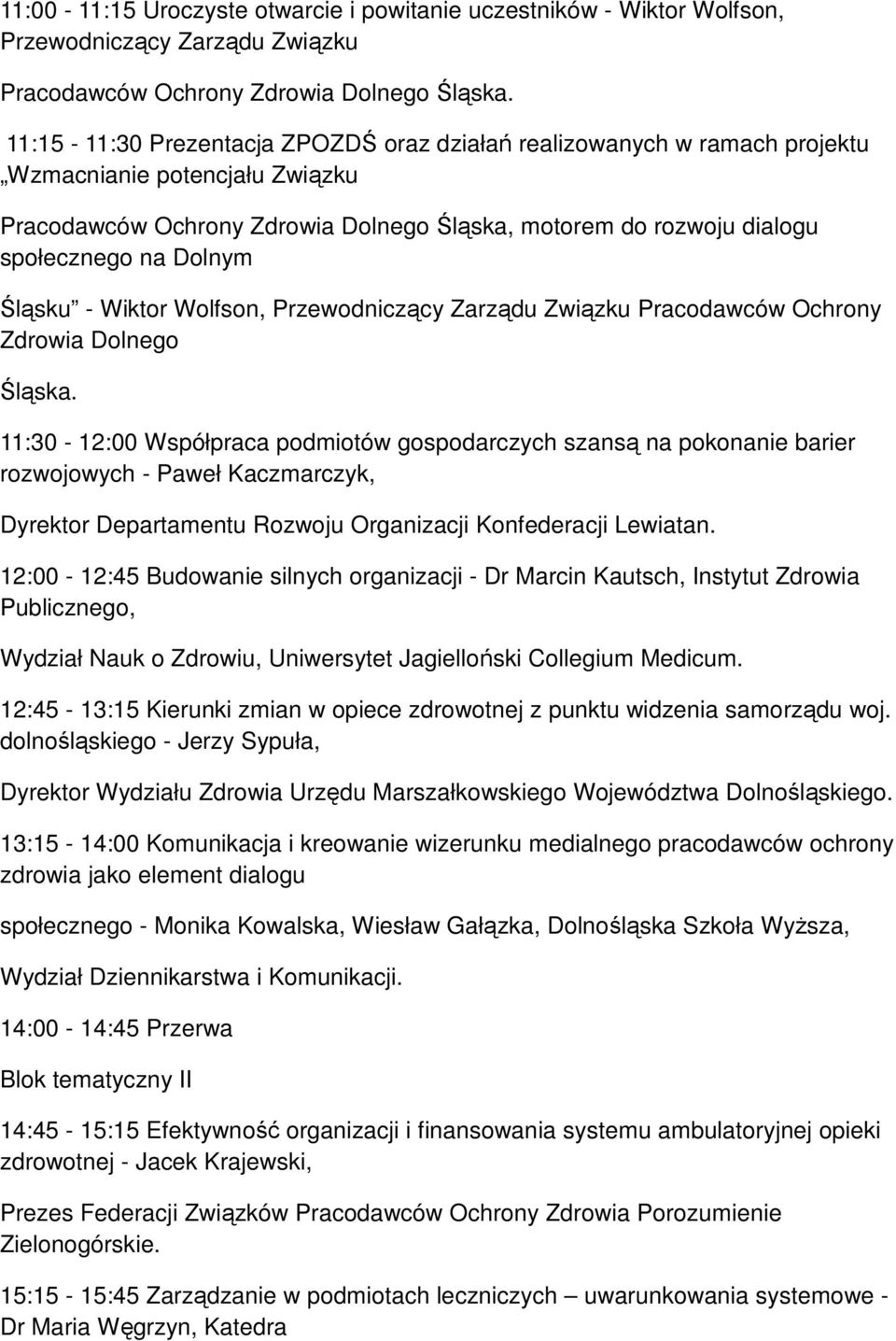 Śląsku - Wiktor Wolfson, Przewodniczący Zarządu Związku Pracodawców Ochrony Zdrowia Dolnego Śląska.