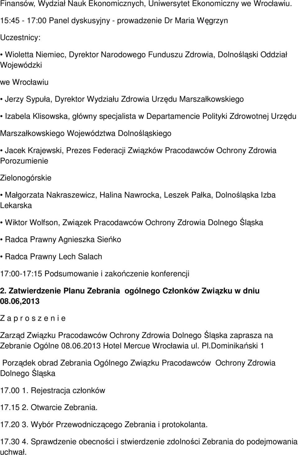 Wydziału Zdrowia Urzędu Marszałkowskiego Izabela Klisowska, główny specjalista w Departamencie Polityki Zdrowotnej Urzędu Marszałkowskiego Województwa Dolnośląskiego Jacek Krajewski, Prezes Federacji