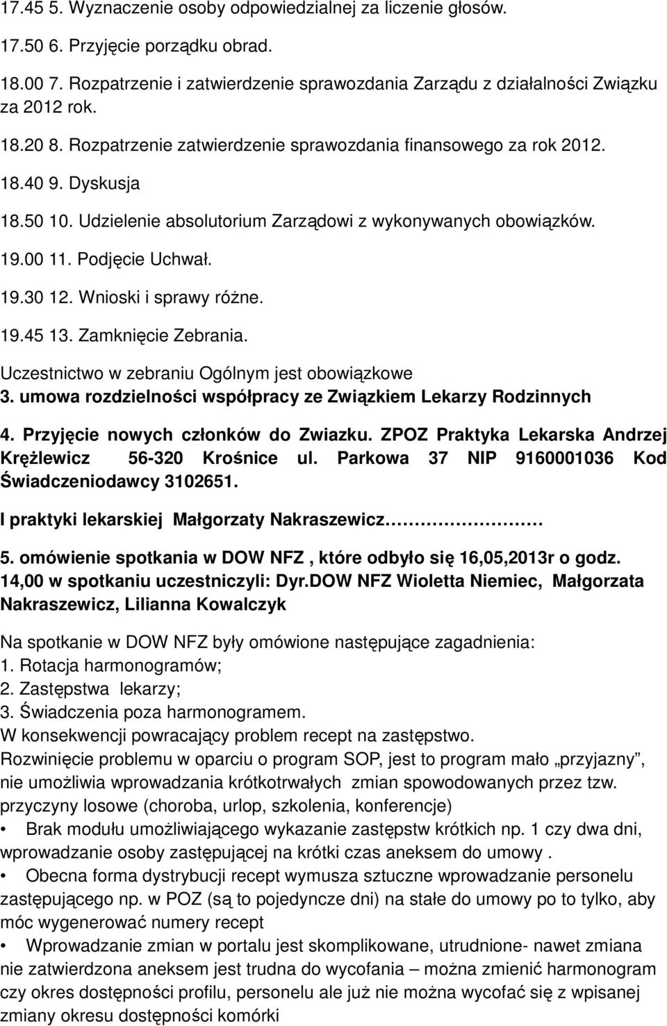 Wnioski i sprawy różne. 19.45 13. Zamknięcie Zebrania. Uczestnictwo w zebraniu Ogólnym jest obowiązkowe 3. umowa rozdzielności współpracy ze Związkiem Lekarzy Rodzinnych 4.