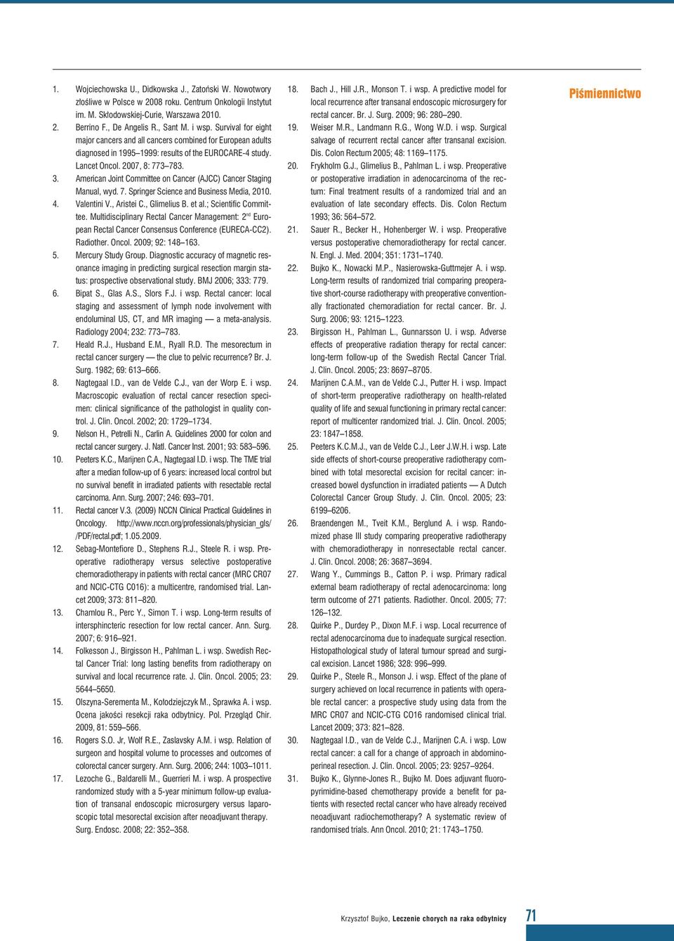 American Joint Committee on Cancer (AJCC) Cancer Staging Manual, wyd. 7. Springer Science and Business Media, 2010. 4. Valentini V., Aristei C., Glimelius B. et al.; Scientific Committee.