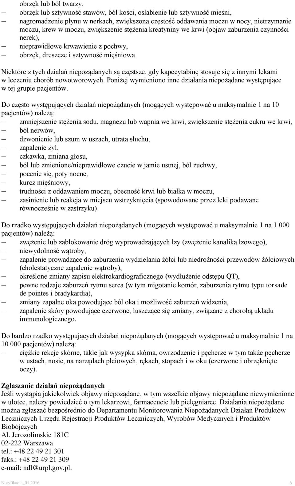 Niektóre z tych działań niepożądanych są częstsze, gdy kapecytabinę stosuje się z innymi lekami w leczeniu chorób nowotworowych.
